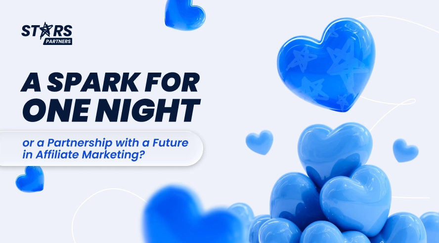 A Spark for One Night or a Partnership with a Future in Affiliate Marketing?