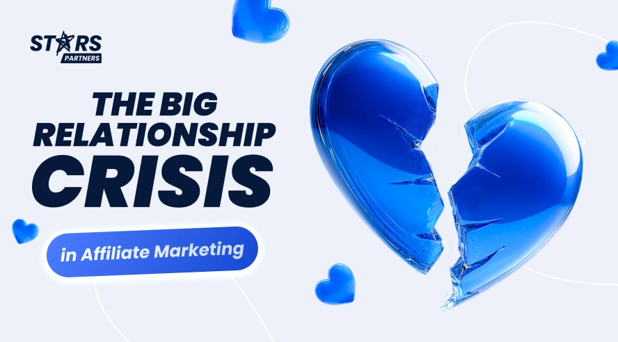 The Big Relationship Crisis in Affiliate Marketing