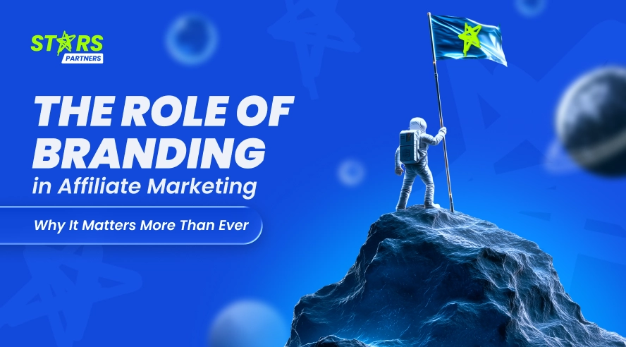 The Role of Branding in Affiliate Marketing: Why It Matters More Than Ever
